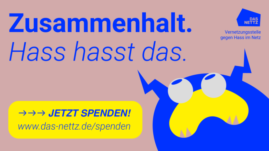 Grafik von Das NETTZ mit dem Text „Zusammenhalt. Hass hasst das.“ Unten ein gelber Button „Jetzt spenden“ mit Link zu www.das-nettz.de/spenden. Illustration einer Comicfigur als Symbol für Hass im Netz.