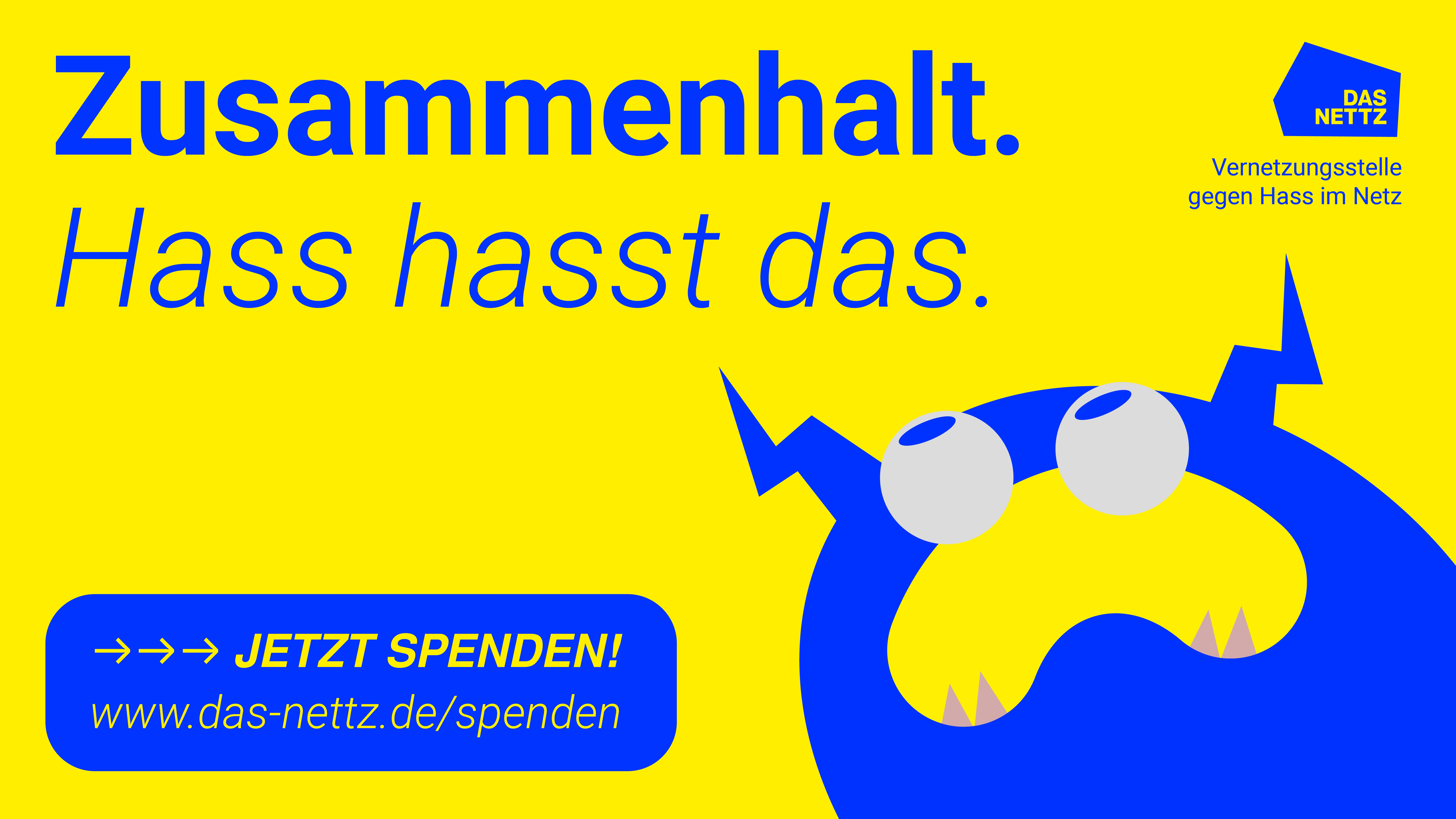 Gelbes Kampagnenmotiv von „Das NETTZ – Vernetzungsstelle gegen Hass im Netz“. In großen blauen Buchstaben steht: „Zusammenhalt. Hass hasst das.“ Unten links ein blauer Button mit „Jetzt spenden!“ und der URL www.das-nettz.de/spenden. Rechts ist eine blaue Comic-Figur mit Blitz-Formen und Zähnen zu sehen.