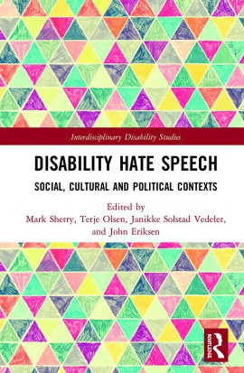 Disability Hate Speech: Social, Cultural and Political Contexts