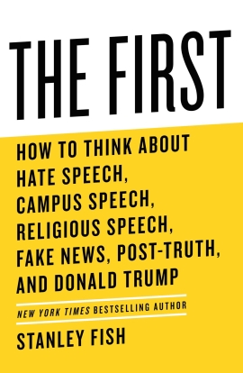 The First: How to Think About Hate Speech, Campus Speech, Religious Speech, Fake News, Post-Truth, and Donald Trump